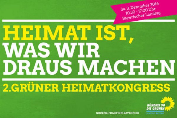 2. Grüner Heimatkongress: "Heimat ist, was wir draus machen" am Sa. 3.12.2016, 10.30 Uhr–17.00 Uhr im Bayerischen Landtag, München