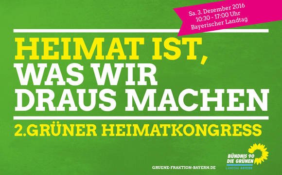 2. Grüner Heimatkongress: "Heimat ist, was wir draus machen" am Sa. 3.12.2016, 10.30 Uhr–17.00 Uhr im Bayerischen Landtag, München