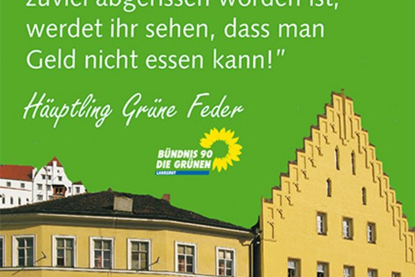 "Wenn die letzten Fischläden und Nahversorger verschwunden sind, und ein originales Altstadthaus zuviel abgerissen worden ist, werdet Ihr sehen, daß man Geld nicht essen kann!", sprach Häuptling Grüne Feder.