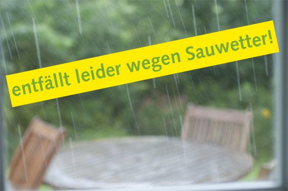 entfällt leider wegen Sauwetter!