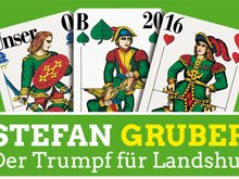 Stefan Gruber - der Trumpf für Landshut. Mit drei angepaßten Spielkarten im Hintergrund "Unser O B 20 16"