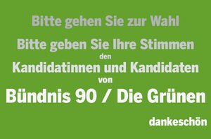 Grüner Hintergrund mit Text, der von oben nach unten von grau nach weiß verläuft und mittig immer größer wird: "Bitte gehen Sie zur Wahl. Bitte geben Sie Ihre Stimmen den Kandidatinnen und Kandidaten von Bündnis 90 / Die Grünen. dankeschön"