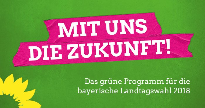 "Mit uns die Zukunft" - Landtagswahlprogramm der Grünen in Bayern